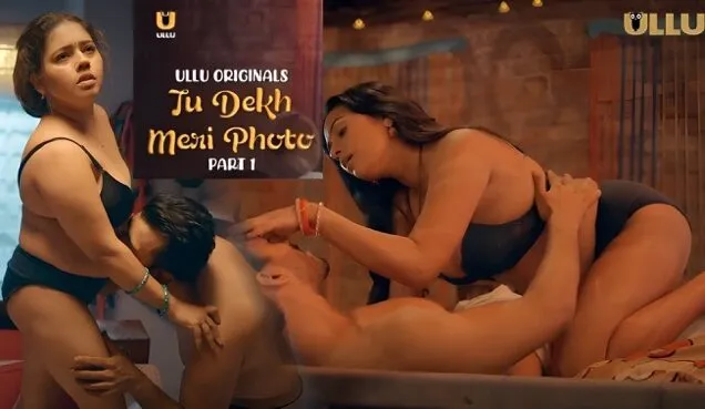 Tu Dekh Meri Photo Part 1 E02 2025 Hindi Hot Web Series – Ullu